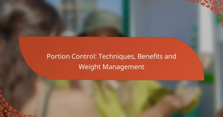 Portion Control: Techniques, Benefits and Weight Management