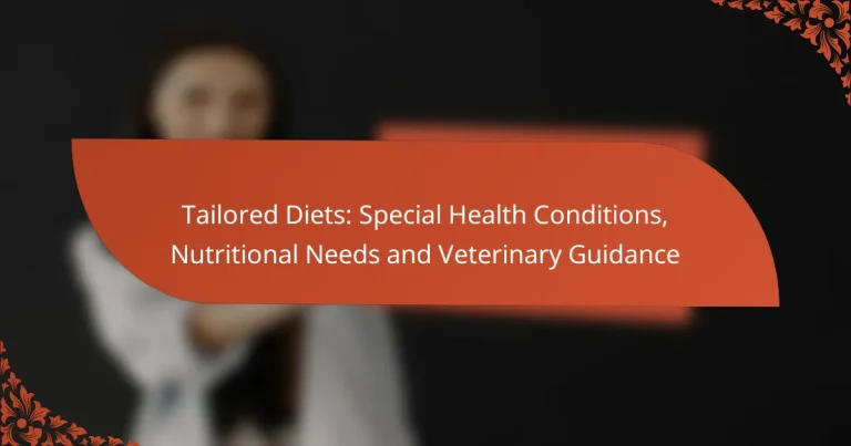 Tailored Diets: Special Health Conditions, Nutritional Needs and Veterinary Guidance