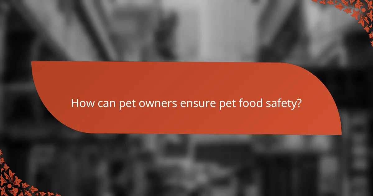 How can pet owners ensure pet food safety?