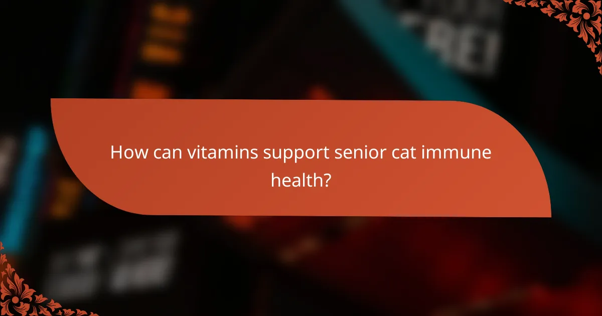 How can vitamins support senior cat immune health?