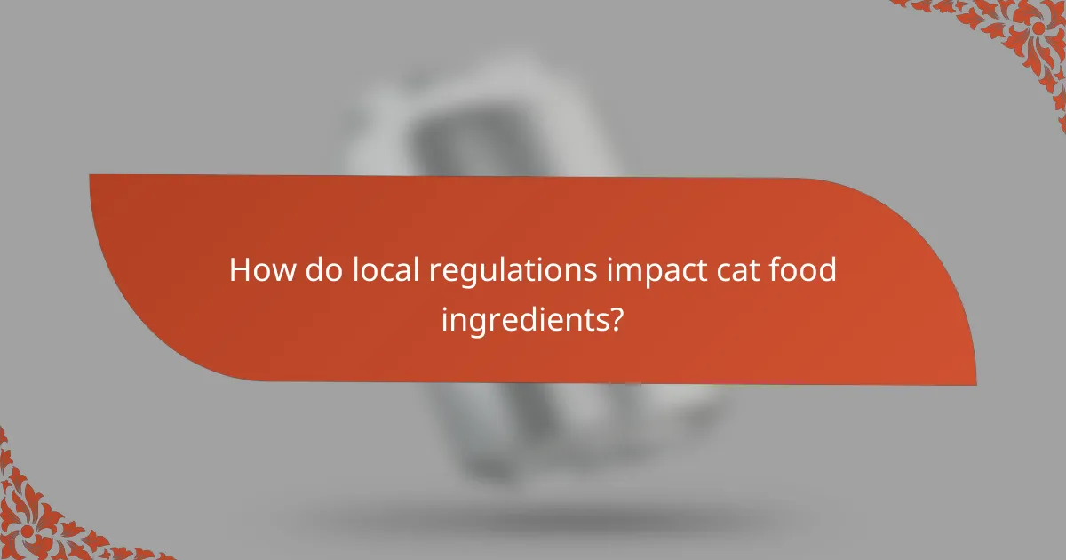 How do local regulations impact cat food ingredients?