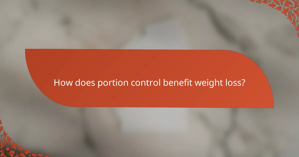 How does portion control benefit weight loss?