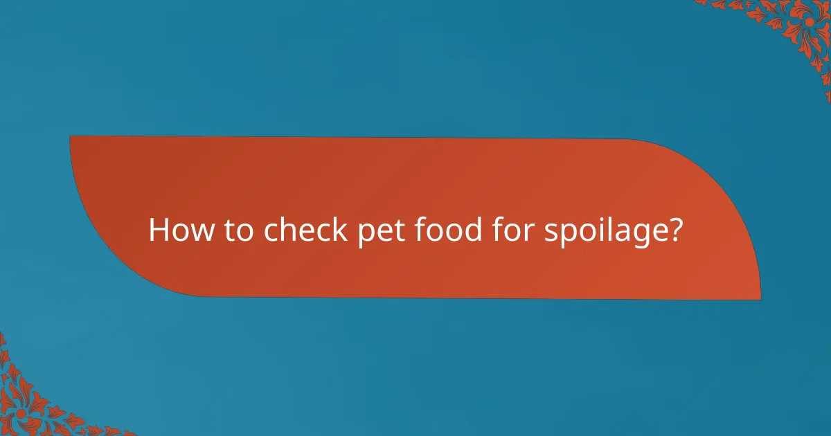 How to check pet food for spoilage?
