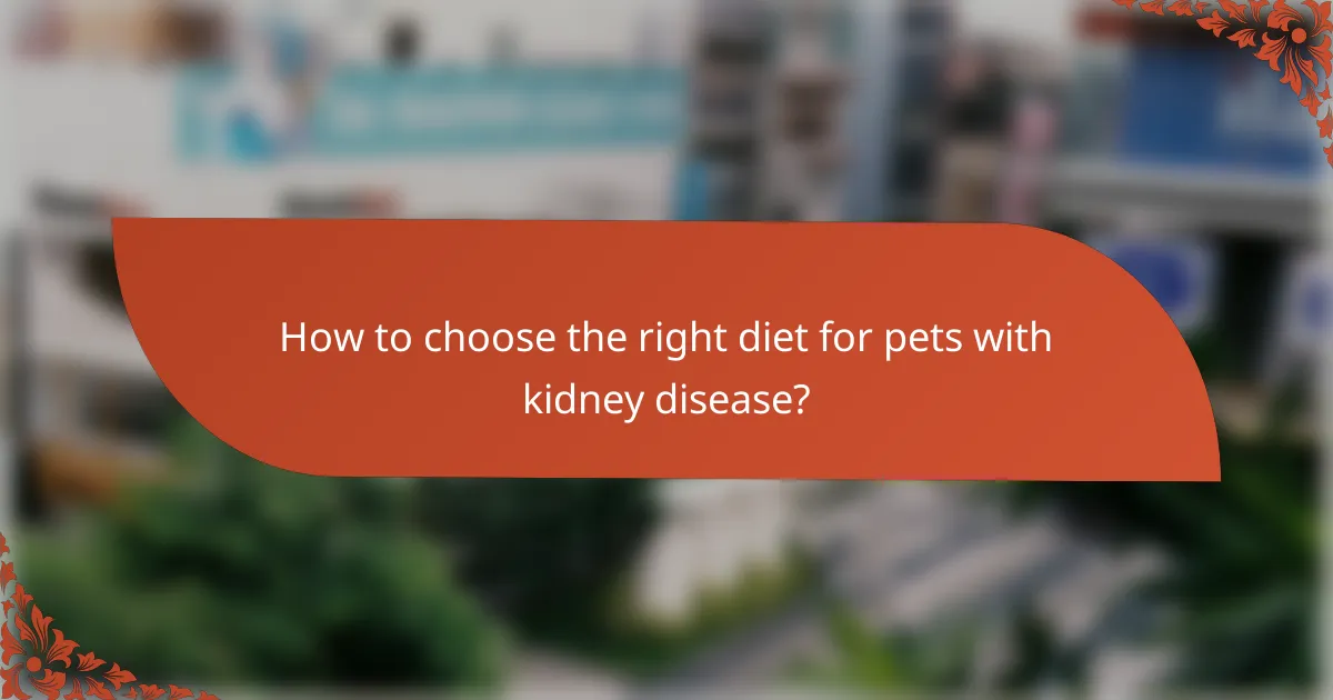 How to choose the right diet for pets with kidney disease?