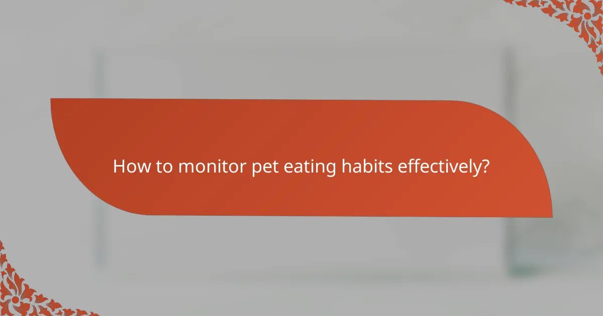 How to monitor pet eating habits effectively?