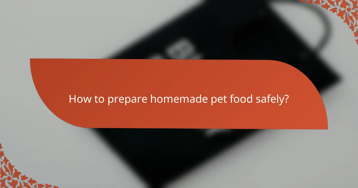 How to prepare homemade pet food safely?