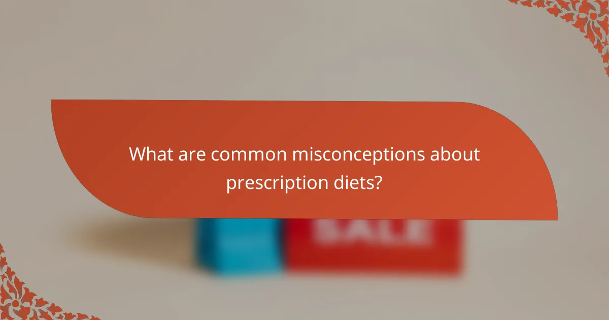 What are common misconceptions about prescription diets?