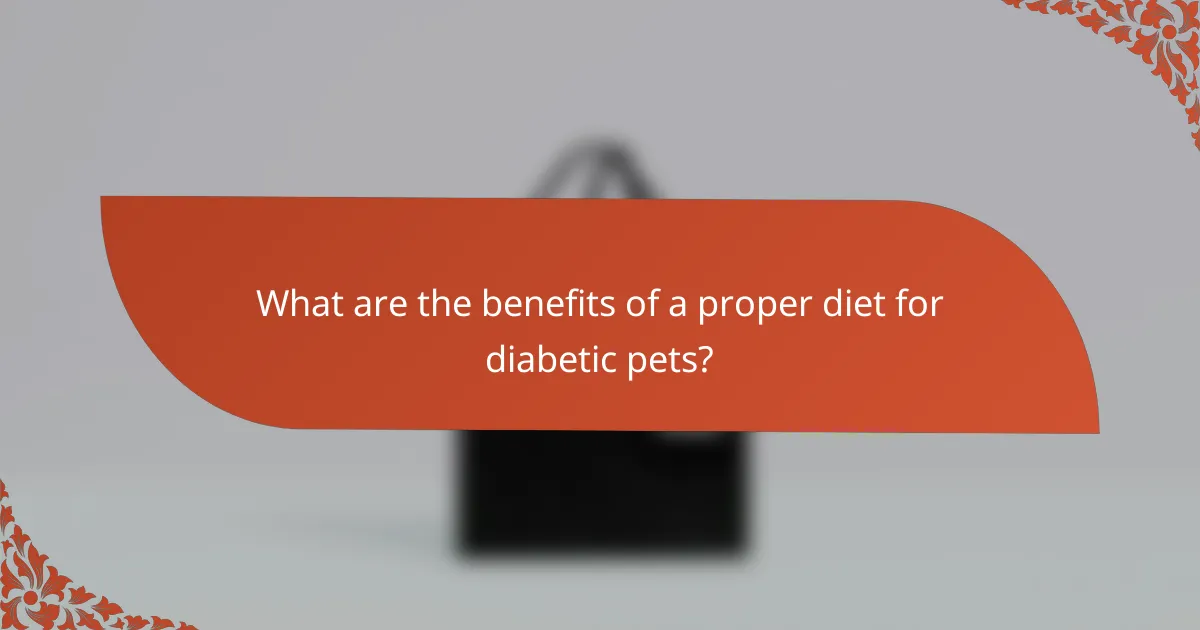 What are the benefits of a proper diet for diabetic pets?