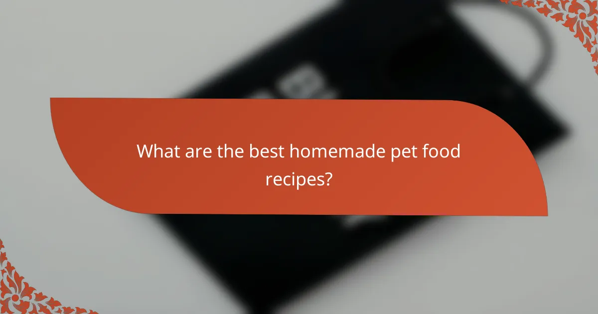 What are the best homemade pet food recipes?