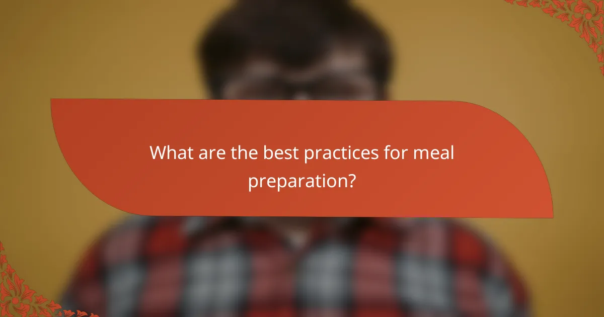 What are the best practices for meal preparation?