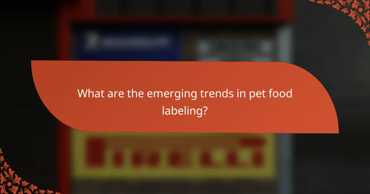 What are the emerging trends in pet food labeling?