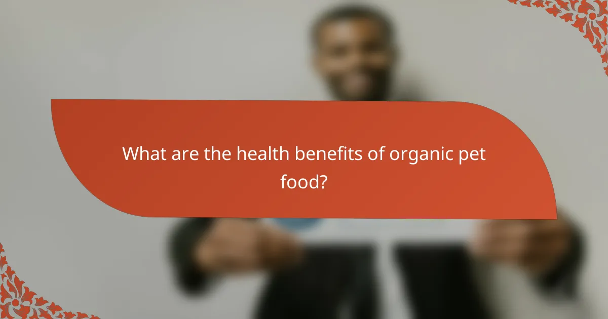 What are the health benefits of organic pet food?