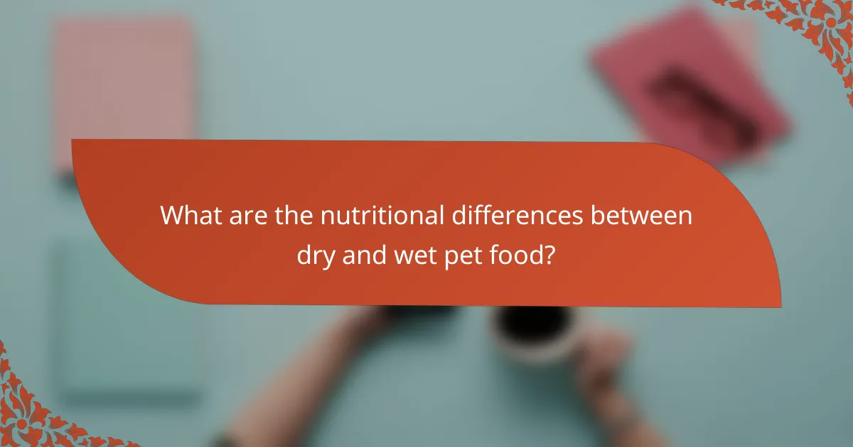 What are the nutritional differences between dry and wet pet food?