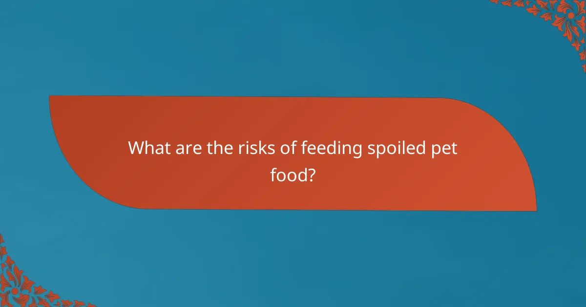 What are the risks of feeding spoiled pet food?