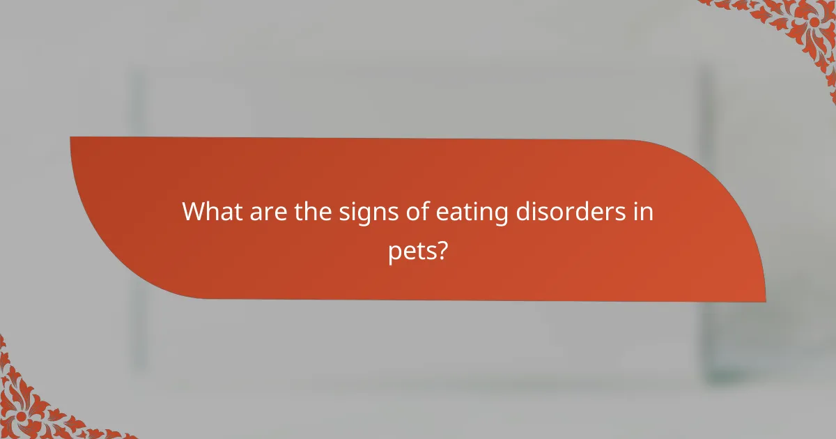 What are the signs of eating disorders in pets?