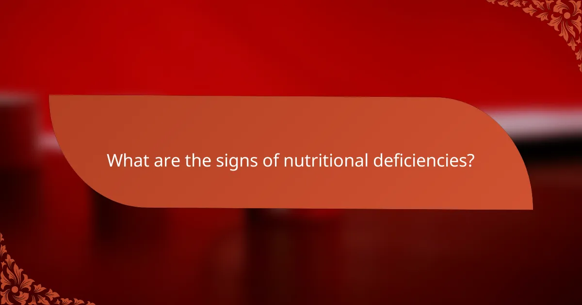 What are the signs of nutritional deficiencies?