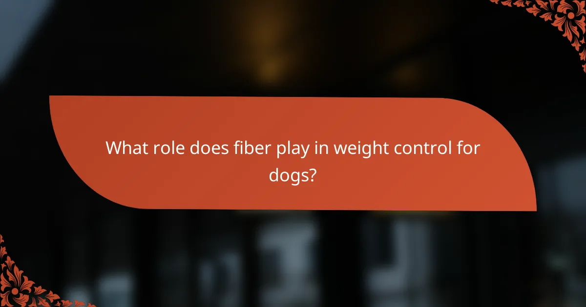 What role does fiber play in weight control for dogs?