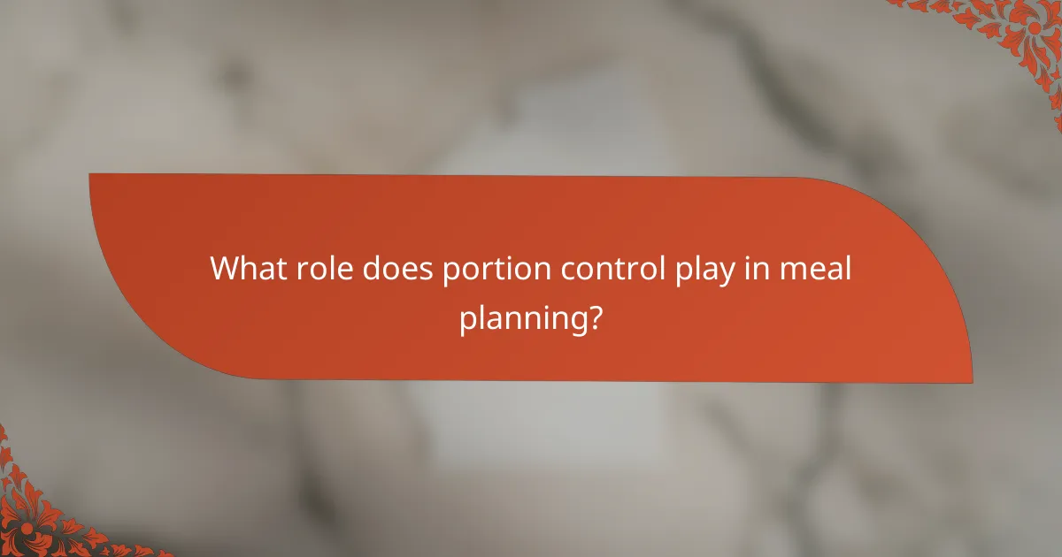 What role does portion control play in meal planning?