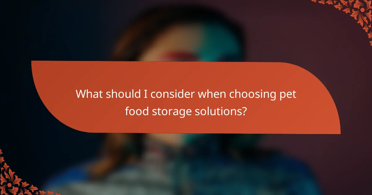 What should I consider when choosing pet food storage solutions?