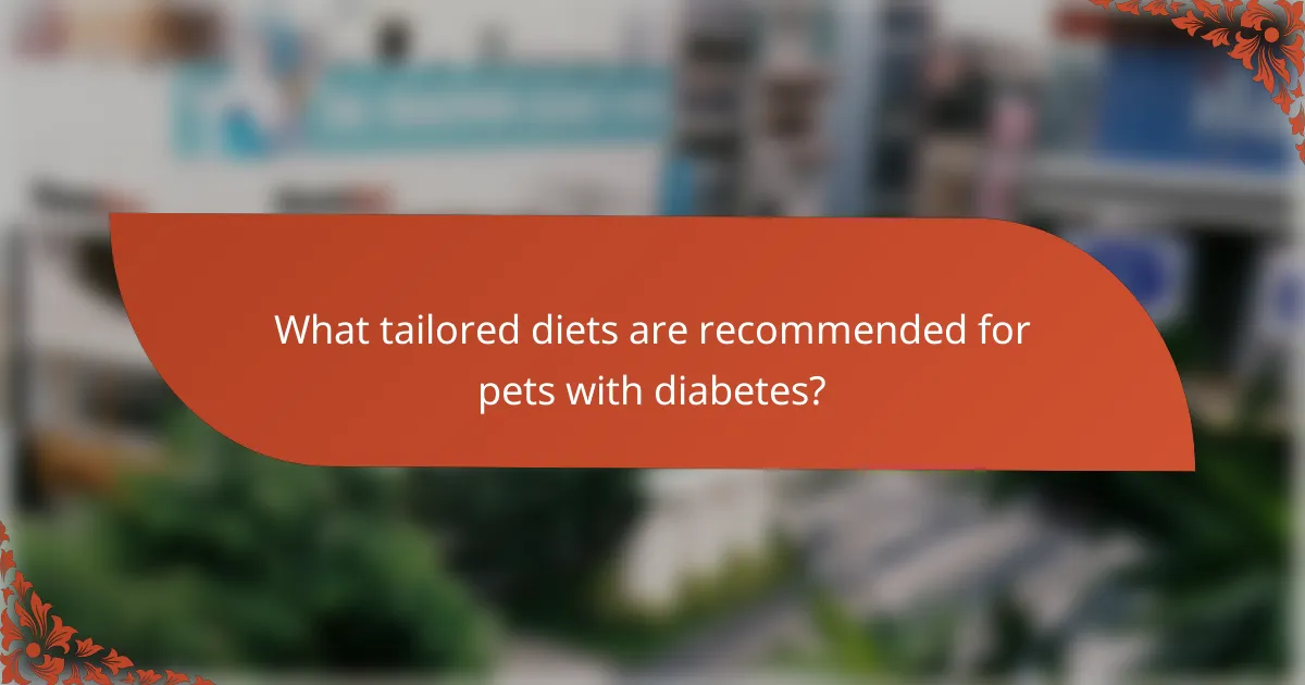 What tailored diets are recommended for pets with diabetes?