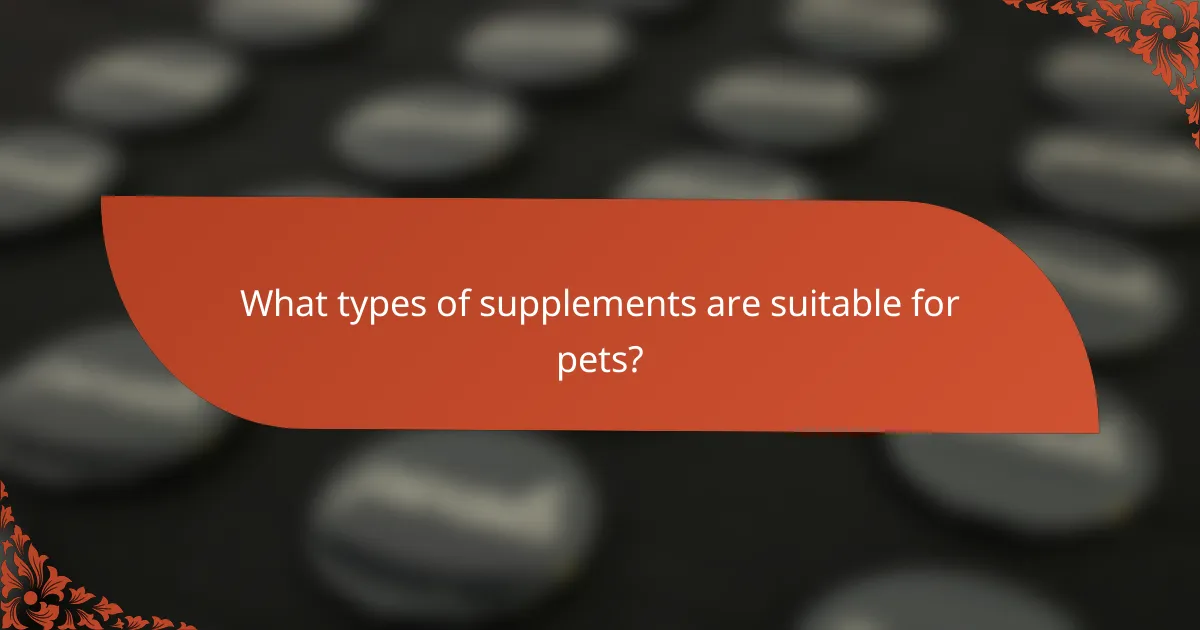 What types of supplements are suitable for pets?
