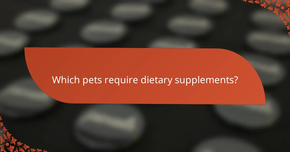 Which pets require dietary supplements?